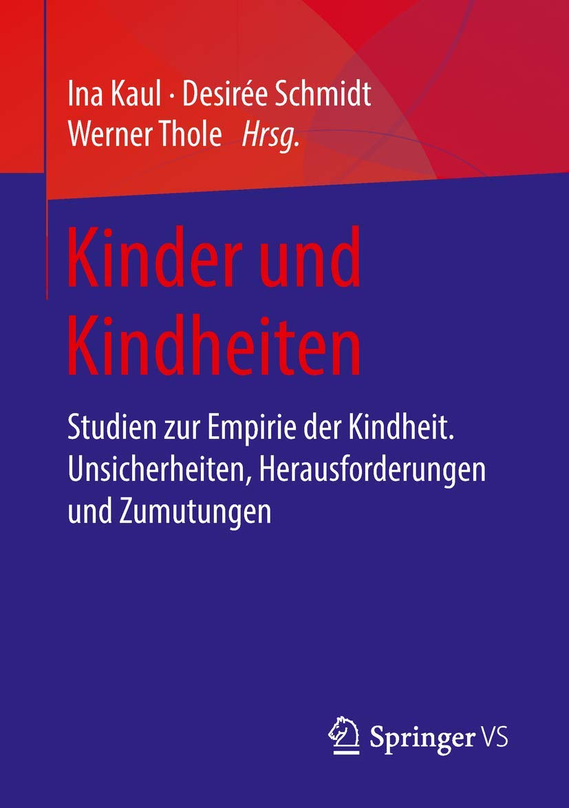 Kinder und Kindheiten: Studien zur Empirie der Kindheit. Unsicherheiten, Herausforderungen und Zumutungen (Kasseler Edition Soziale Arbeit, Band 11)