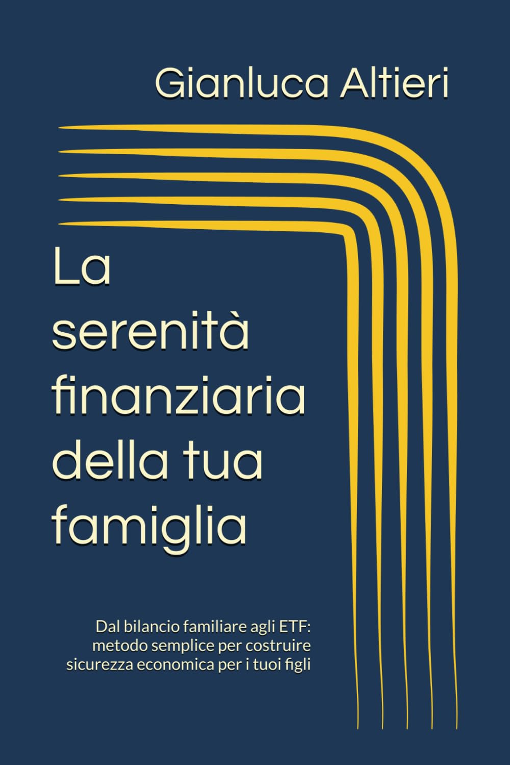 La serenità finanziaria della tua famiglia: Dal bilancio familiare agli ETF: metodo semplice per costruire sicurezza economica per i tuoi figli