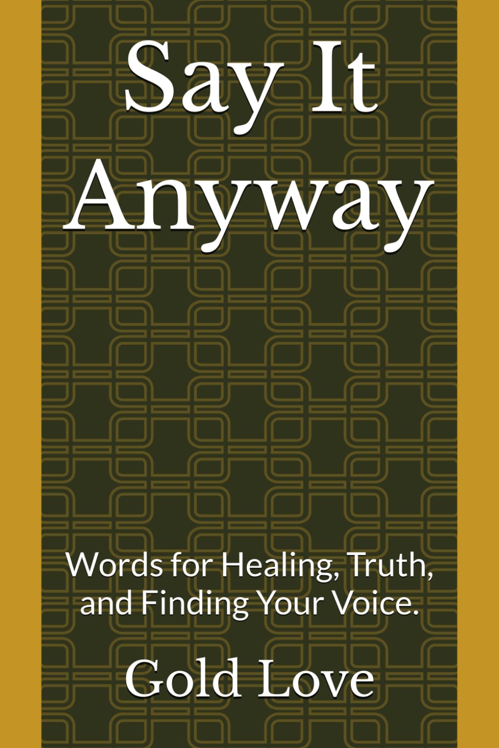 Say It Anyway: Words for Healing, Truth, and Finding Your Voice.