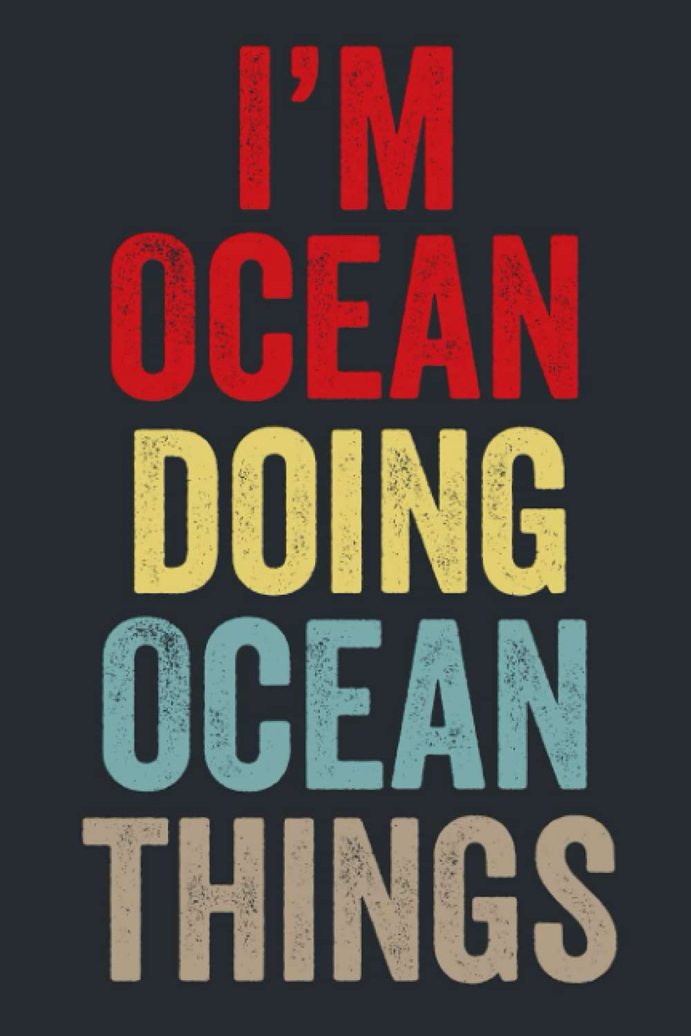 I'M Ocean Doing Ocean Things: Personalized Name Lined Journal for Ocean Diary Notebook | Writing Pad with 120 Pages 6x9 Inches