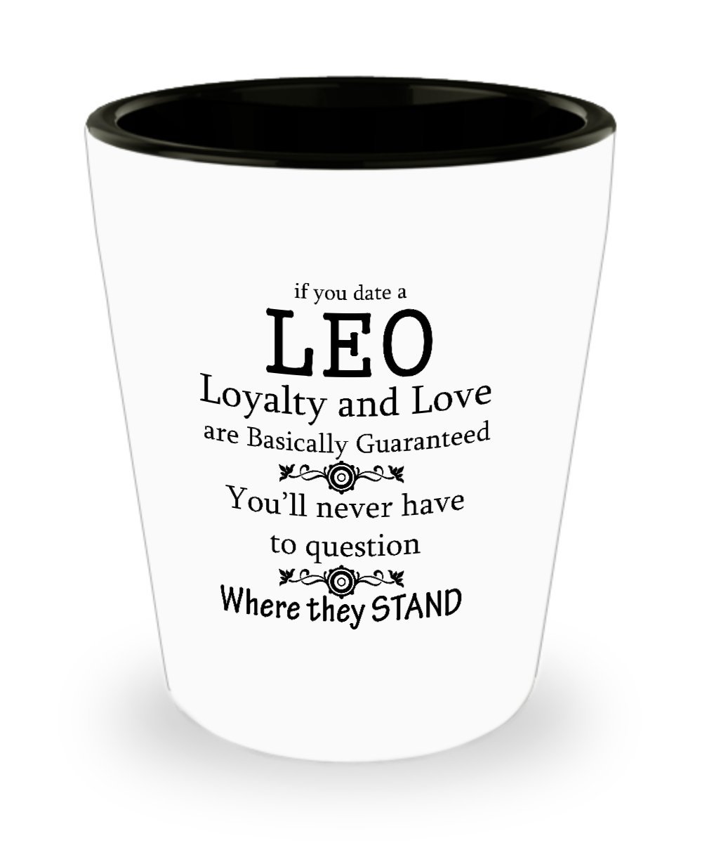 If You Date A Leo Loyalty And Love Are Guaranteed. Shot Glass Best Leo Horoscope Gifts Ideas for Men and Women.