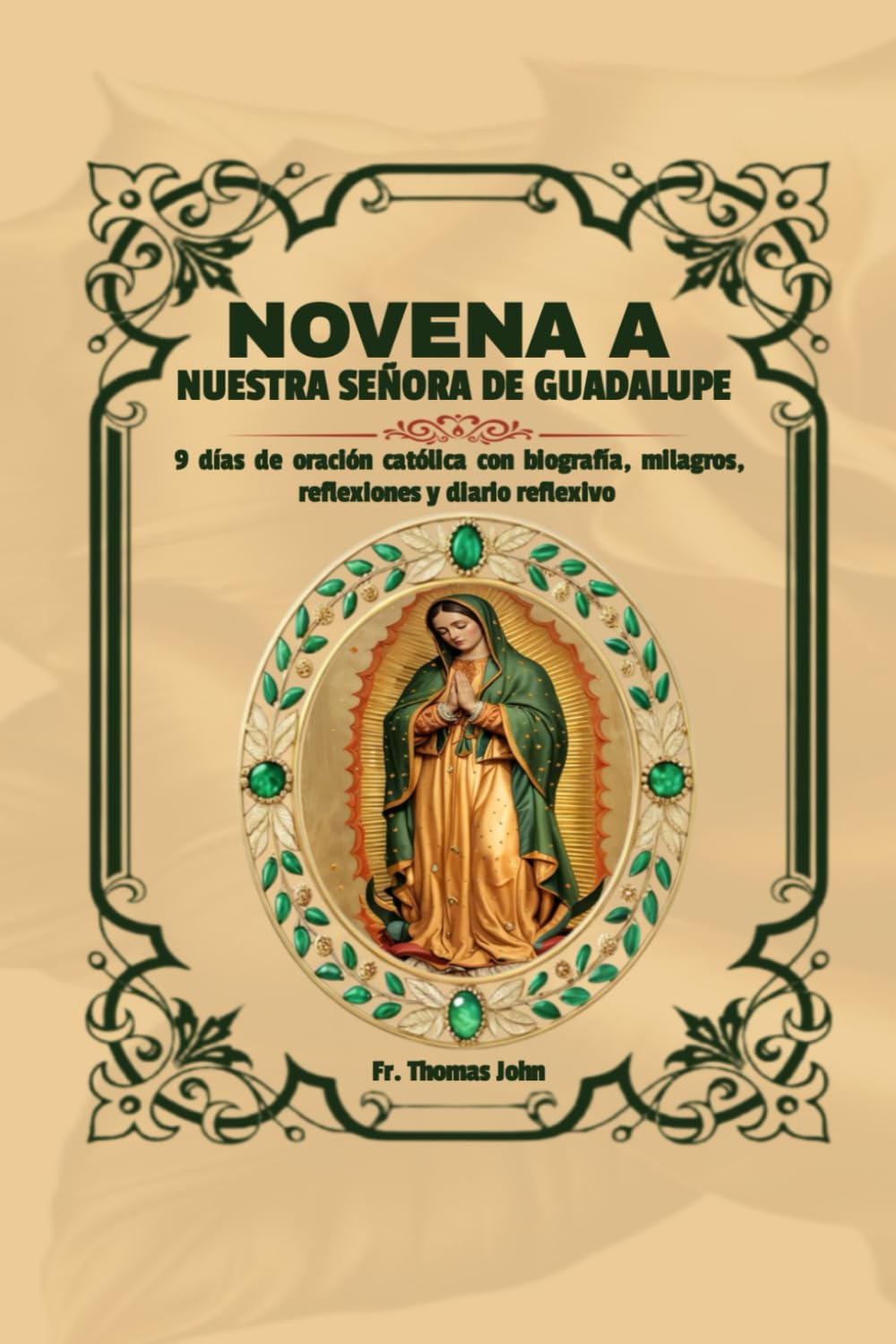 Novena a Nuestra Señora de Guadalupe: 9 días de oración católica con biografía, milagros, reflexiones y diario reflexivo