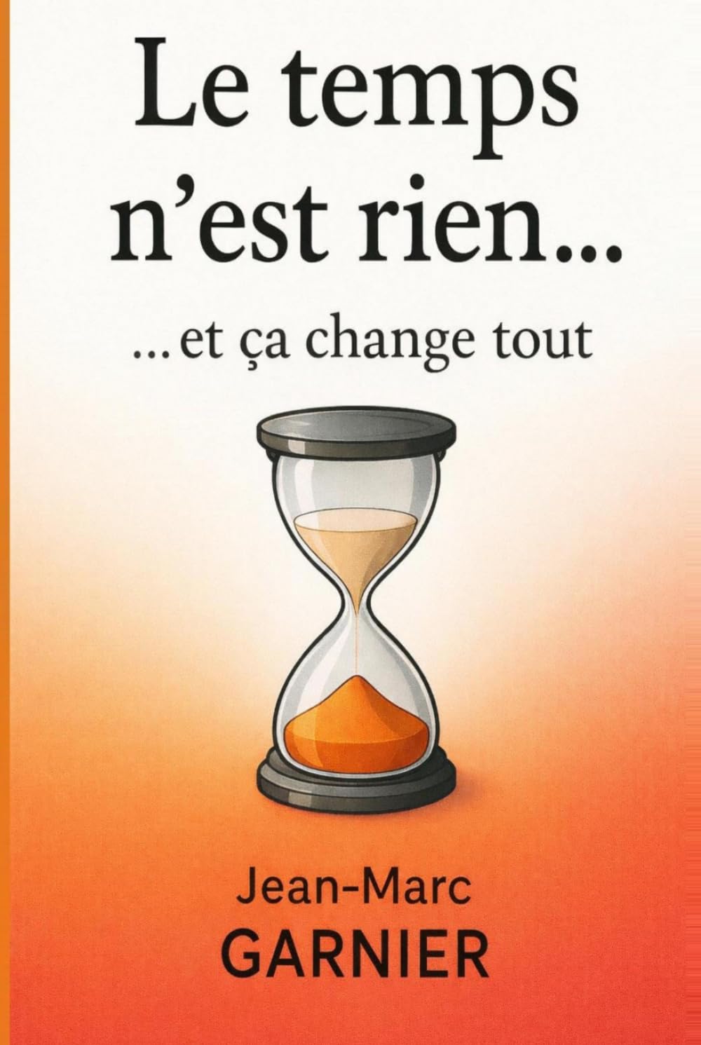 Le temps n'est rien … et ça change tout: Vraiment tout