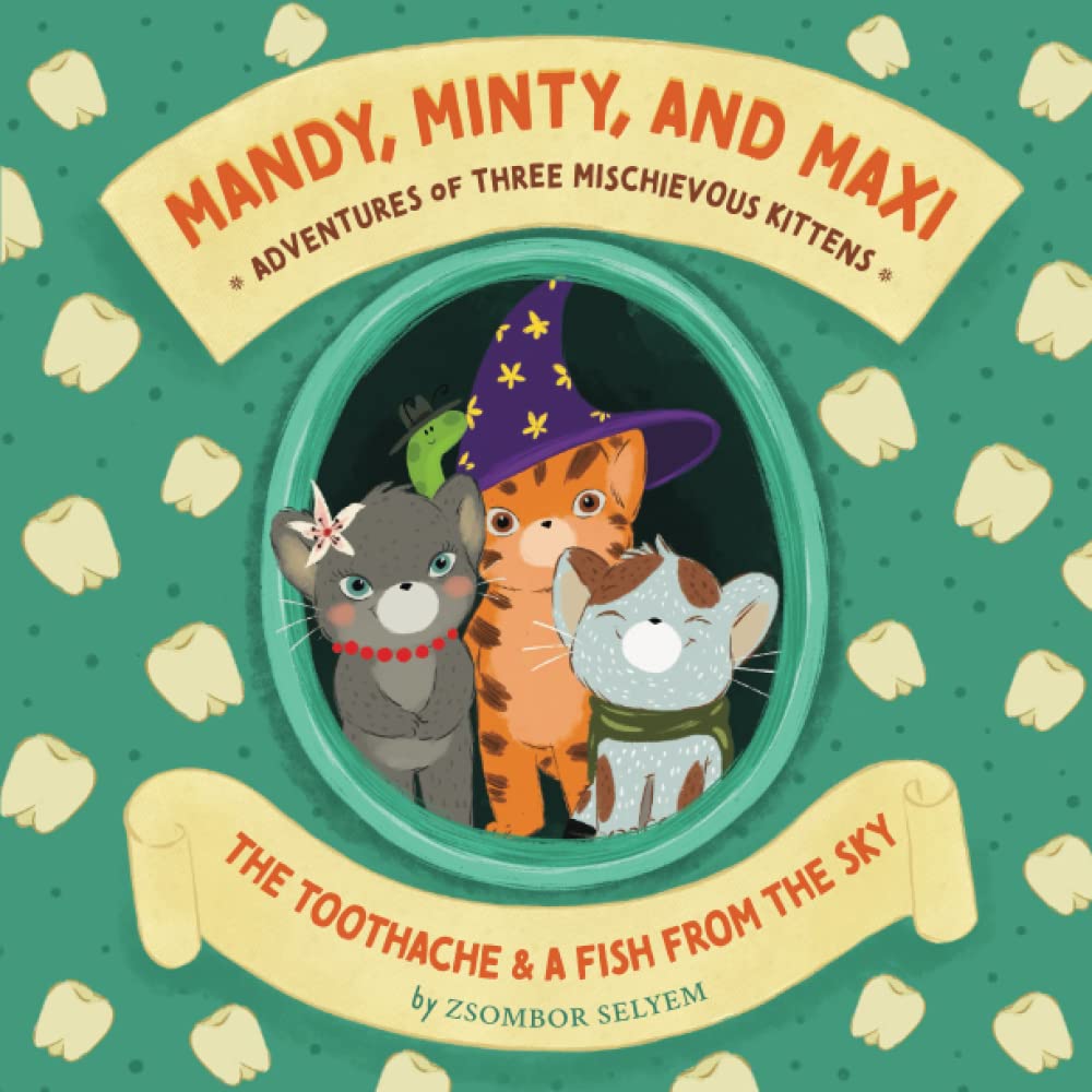 Mandy, Minty and Maxi - Adventures of Three Mischievous Kittens: The Toothache and A Fish From the Sky