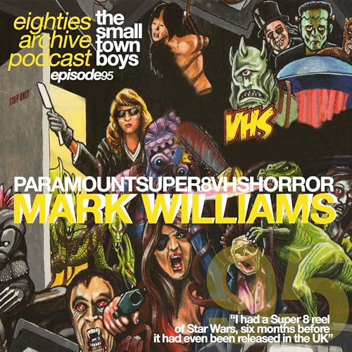 『80s Archive Podcast Ep.95 - Mark Williams (Paramount Super 8 VHS Horror) : "I had a Super 8 of Star Wars six months before it was even out in the UK"』のカバーアート