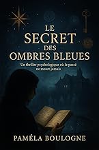 Le Secret des Ombres Bleues: Un thriller psychologique où le passé ne meurt jamais