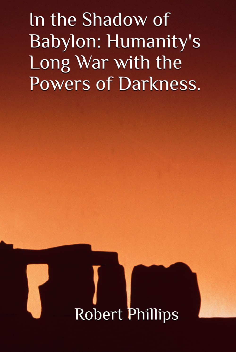 In the Shadow of Babylon: Humanity's Long War with the Powers of Darkness.