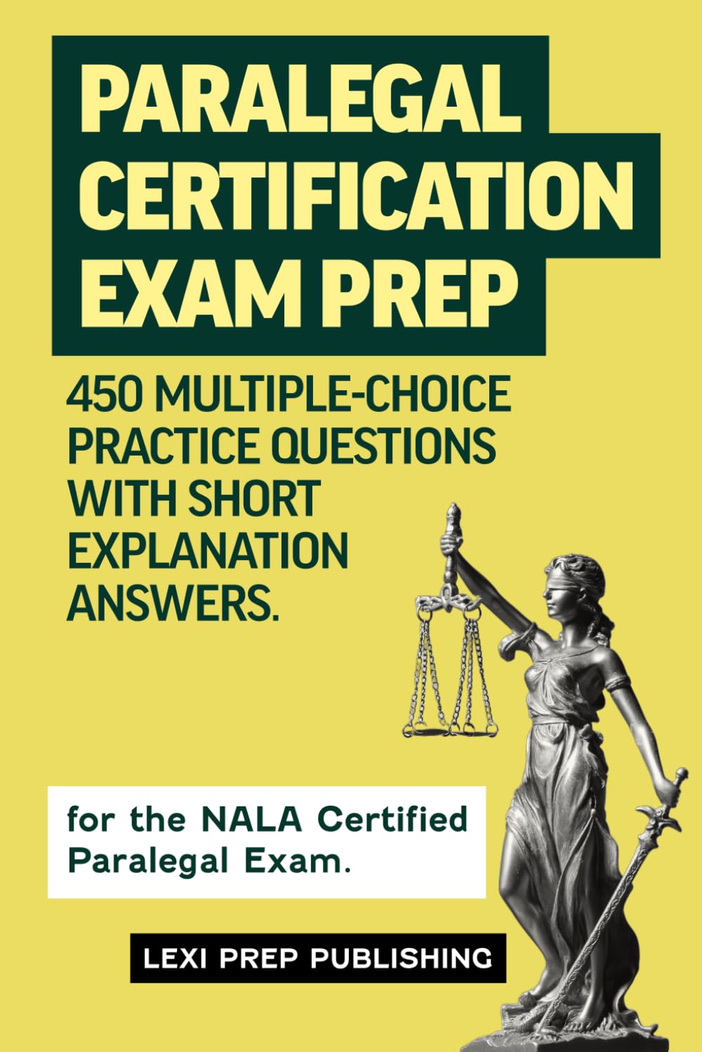 Paralegal Certification Exam Prep: 450 Multiple-Choice Practice Questions with Short Explanation Answers for the NALA Certified Paralegal Exam.