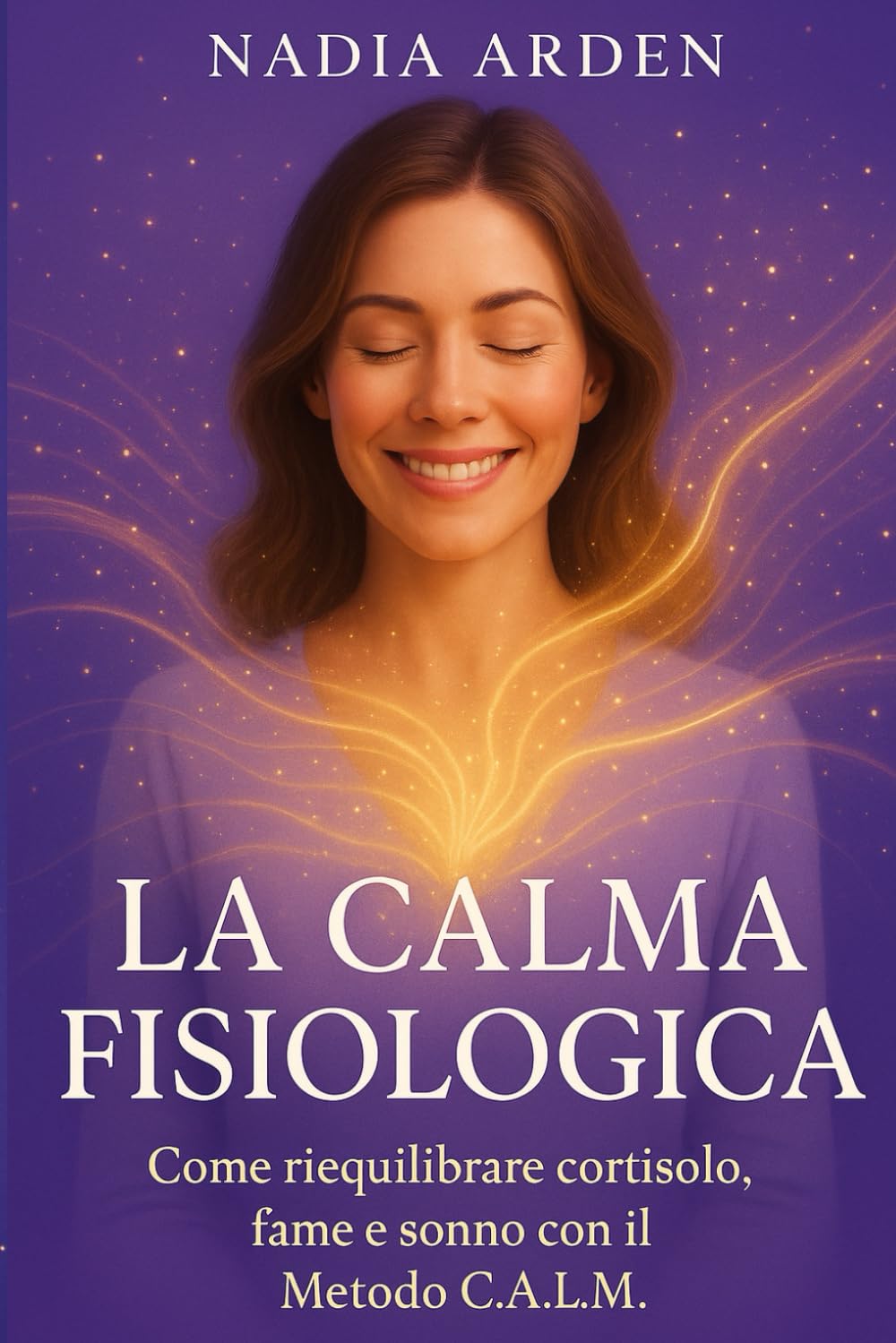 LA CALMA FISIOLOGICA: Come riequilibrare cortisolo, fame e sonno con il metodo C.A.L.M.