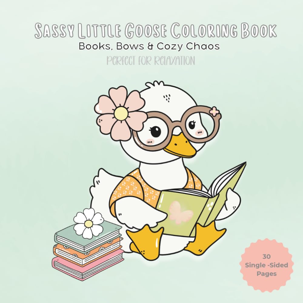 Sassy Little Goose Coloring Book: A Cozy, Relaxing Escape to Unwind and Relieve Stress