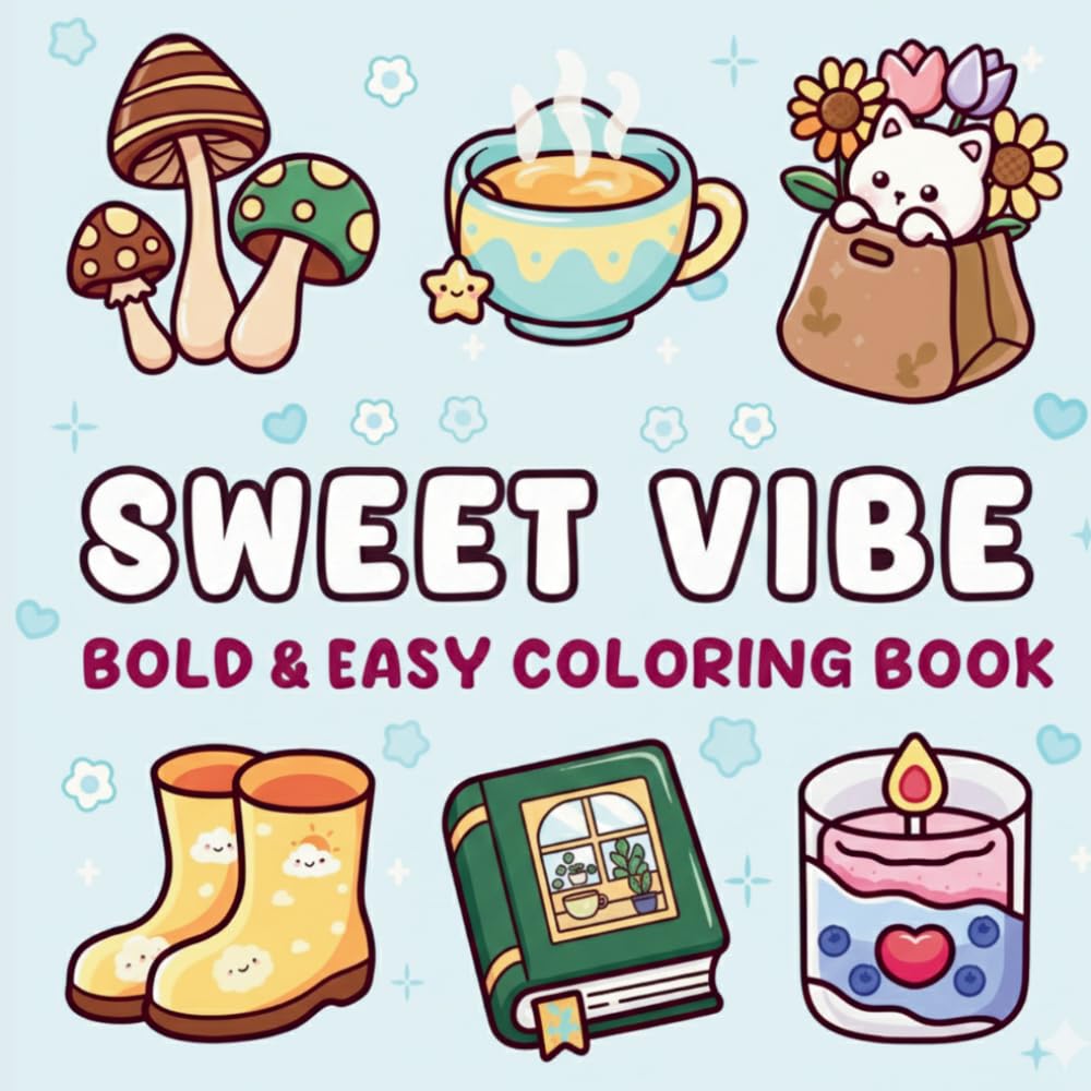 Sweet Vibe: Bold & Easy Coloring Book for Adults and Teens — 41 Unique Cozy Kawaii Illustrations of Cute Objects, Plants & Everyday Magic