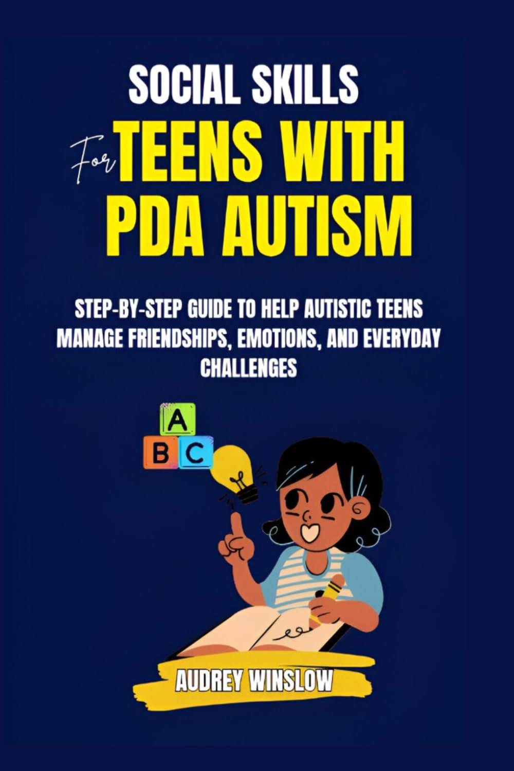 Social Skills for Teens With PDA Autism: A Step-by-Step Guide To Help Autistic Teens Manage Friendships, Emotions, and Everyday Challenges