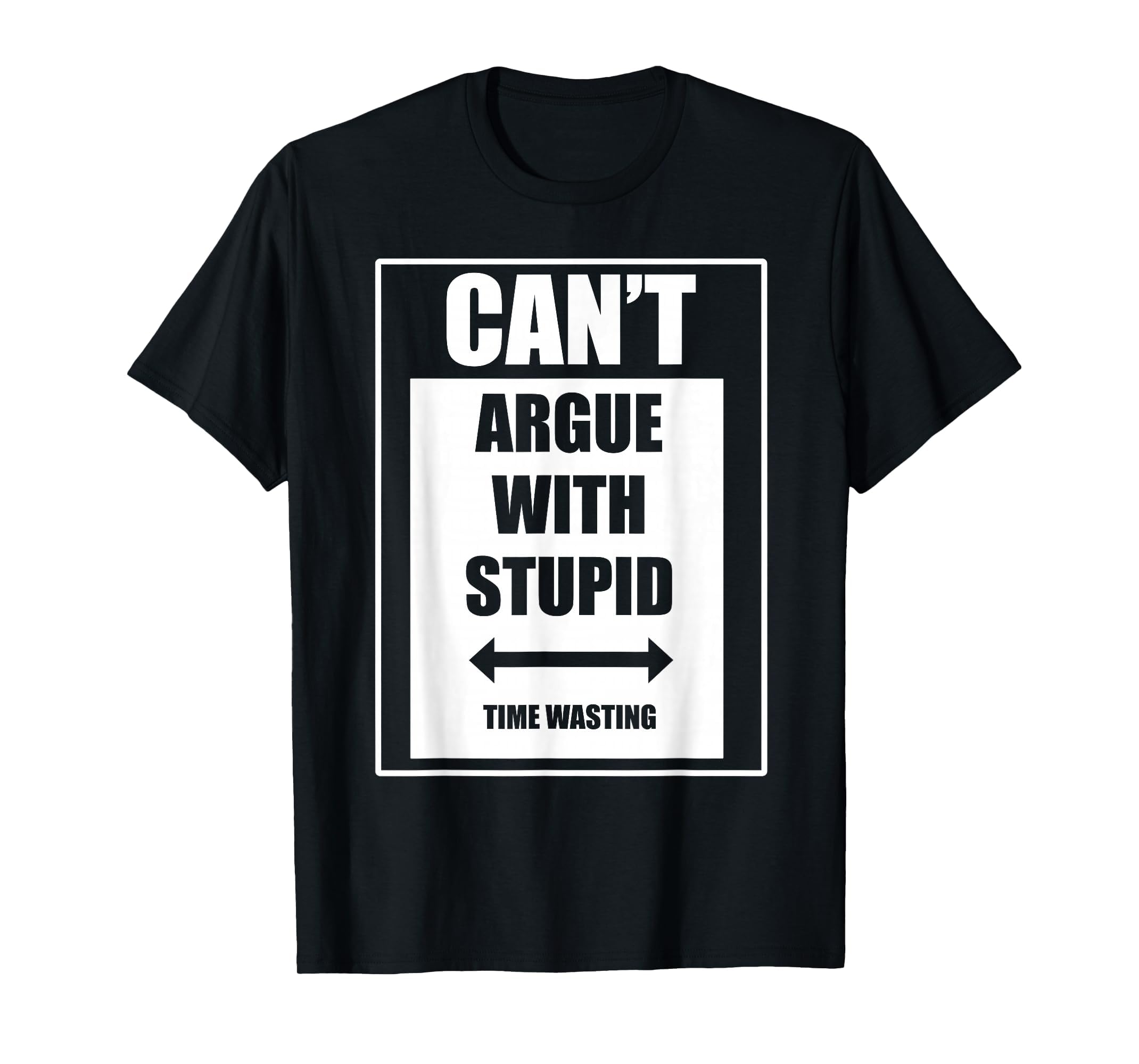 argue /プリントtシャツ Amazon.com: Can't Argue with Stupid time Wasting T-Shirt