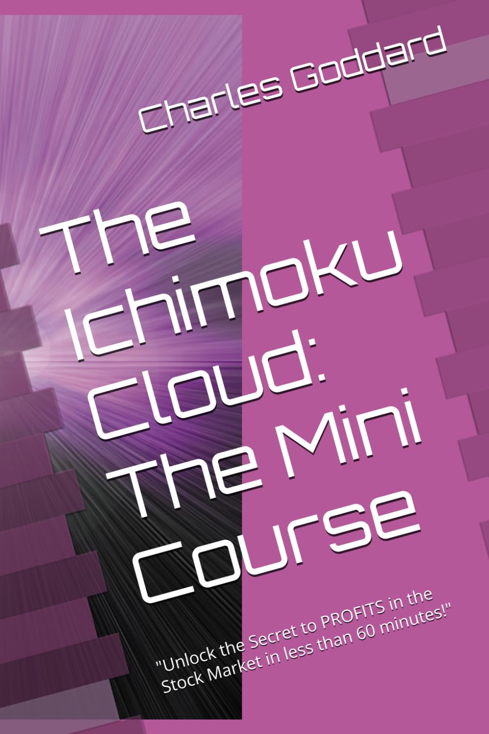The Ichimoku Cloud: The Mini Course: "Unlock the Secret to PROFITS in the Stock Market in less than 60 minutes!"