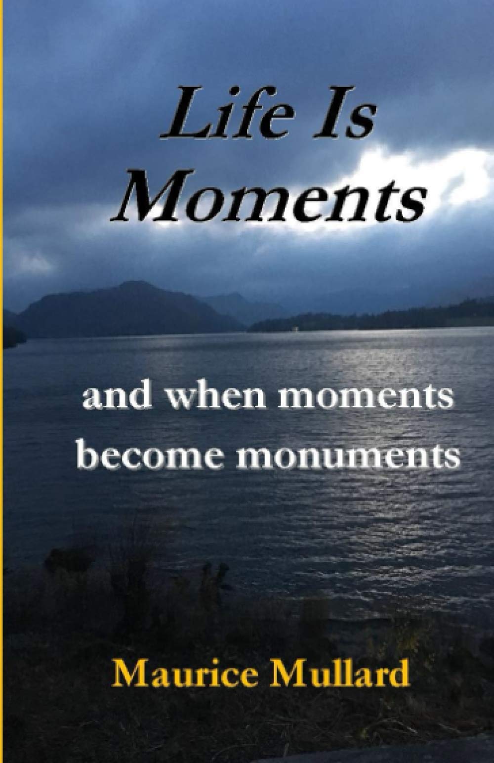 Life is Moments: and when moments become monuments