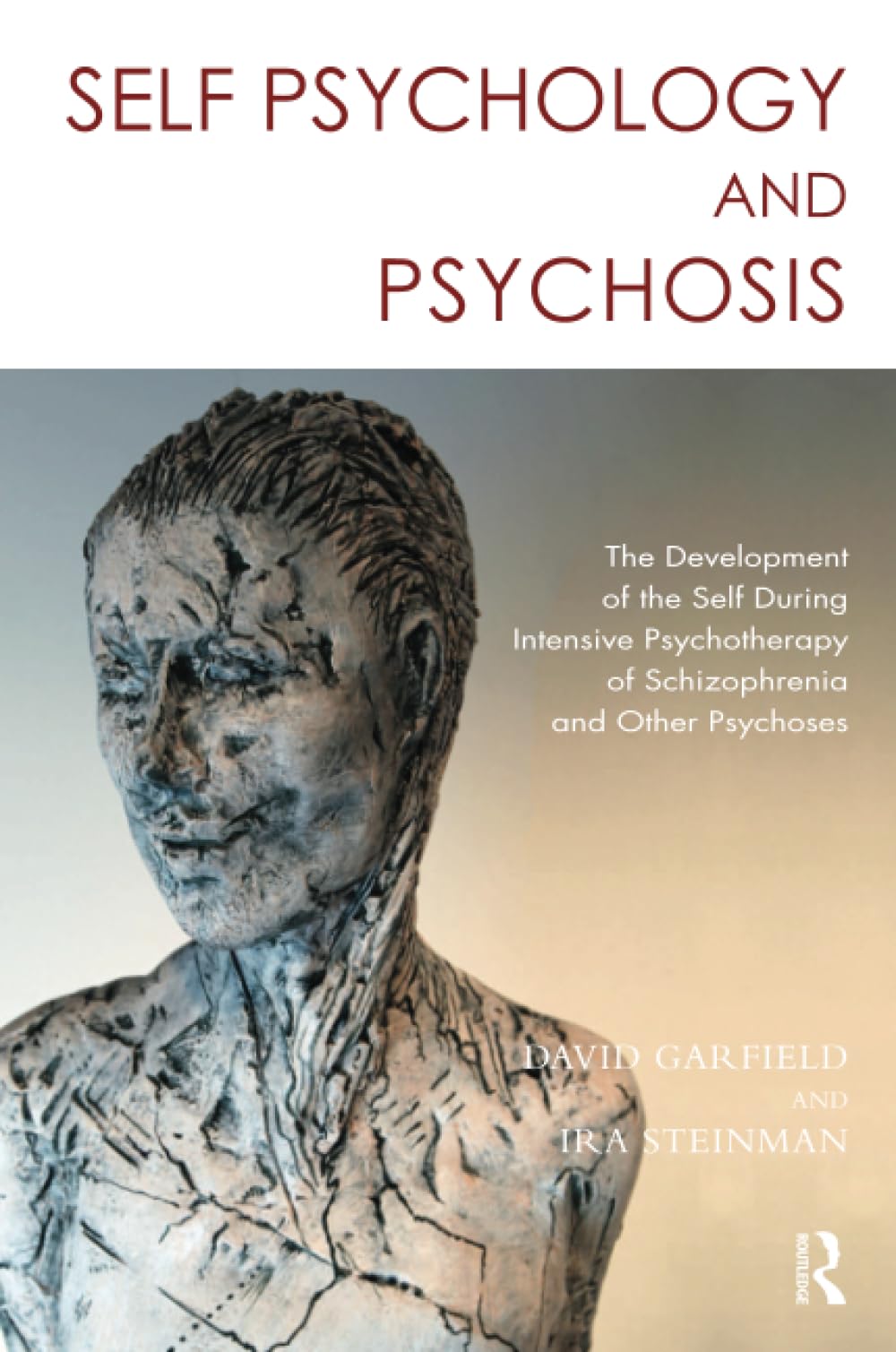 Self Psychology and Psychosis: The Development of the Self During Intensive Psychotherapy of Schizophrenia and other Psychoses
