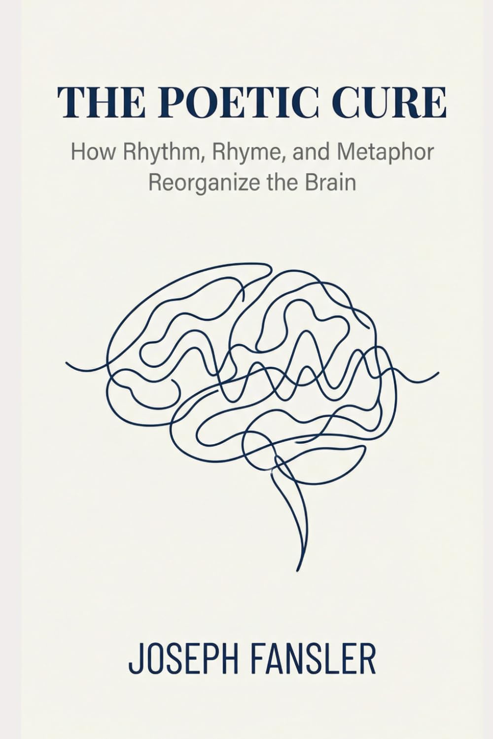 THE POETIC CURE: How Rhythm, Rhyme, and Metaphor Reorganize the Brain (THE POETIC CURE SERIES)