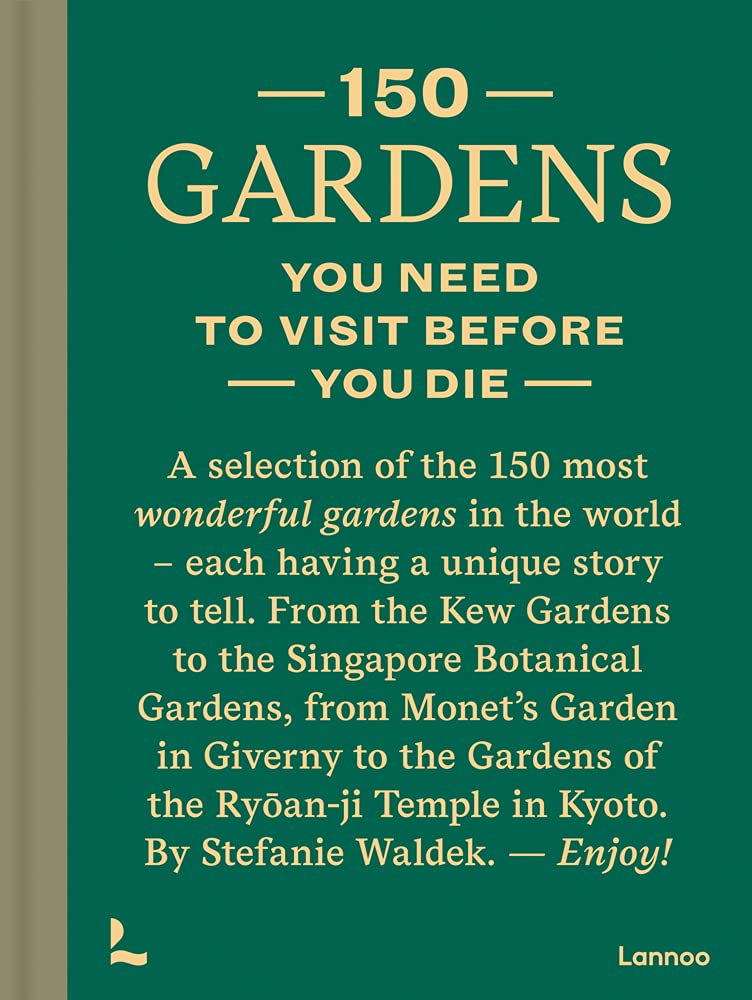 150 Gardens You Need To Visit Before You Die (150 Series)