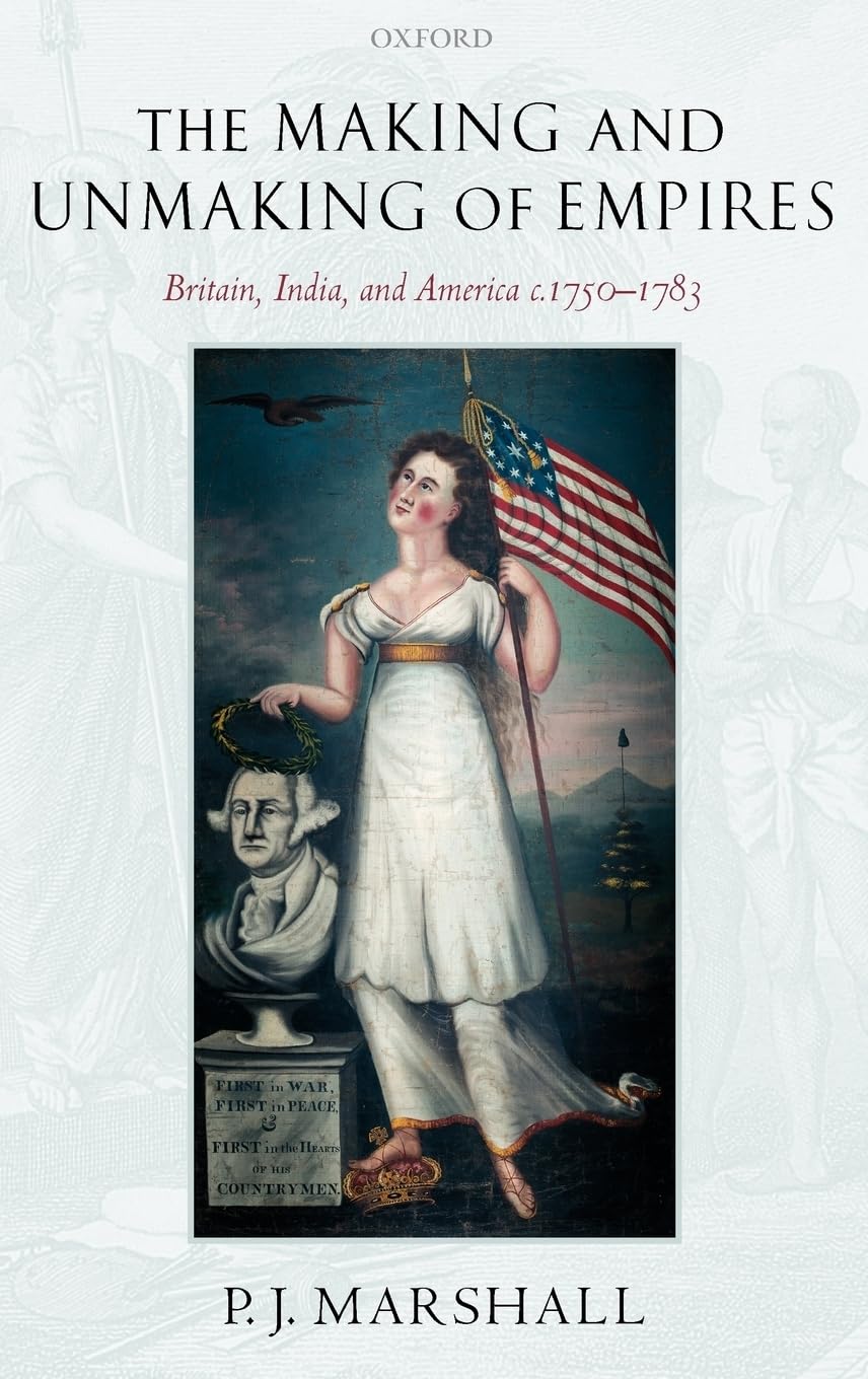 The Making and Unmaking of Empires: Britain, India, and America c.1750-1783