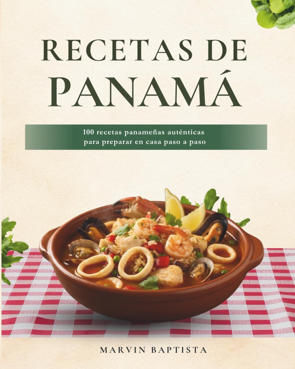 Recetas de Panamá: 100 recetas panameñas auténticas para preparar en casa paso a paso