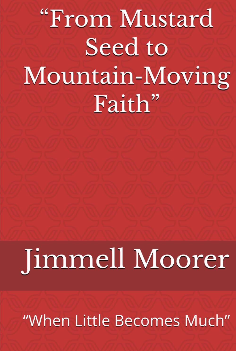 “From Mustard Seed to Mountain‑Moving Faith”: “When Little Becomes Much”