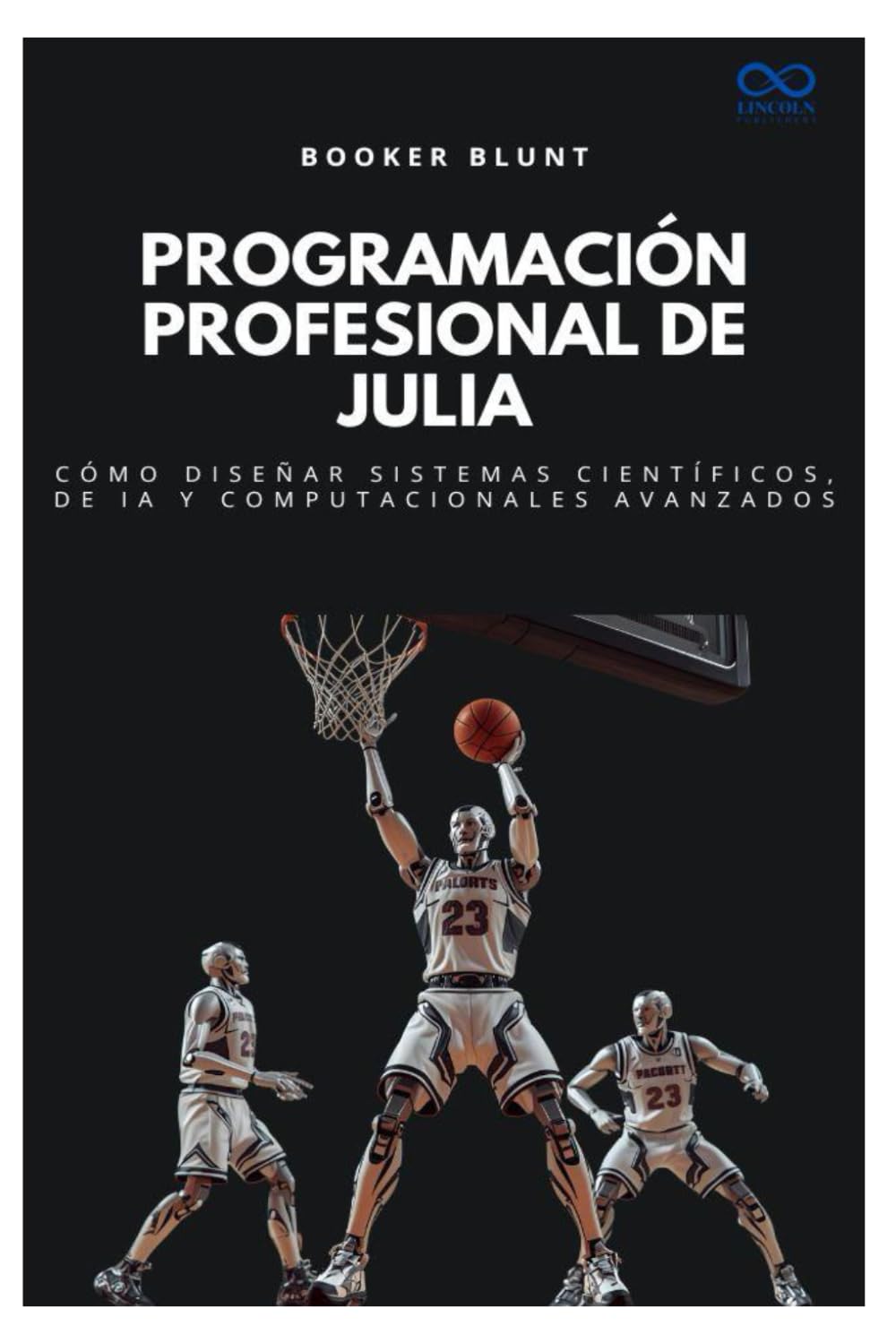 Programación profesional de Julia: Cómo diseñar sistemas científicos, de IA y computacionales avanzados (Colección de Lenguajes de Próxima Generación)