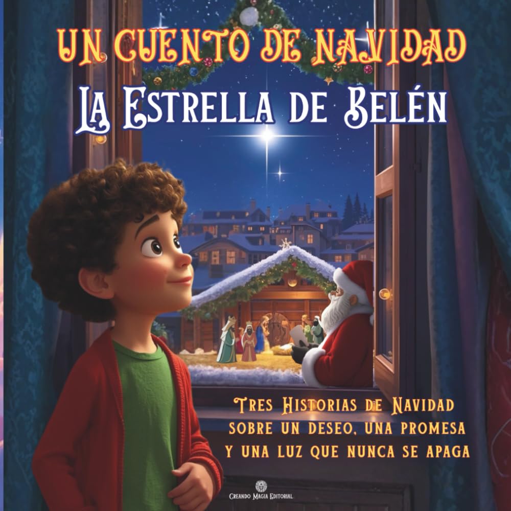 UN CUENTO DE NAVIDAD - LA ESTRELLA DE BELÉN: TRES HISTORIAS DE NAVIDAD SOBRE UN DESEO, UNA PROMESA Y UNA LUZ QUE NUNCA SE APAGA.