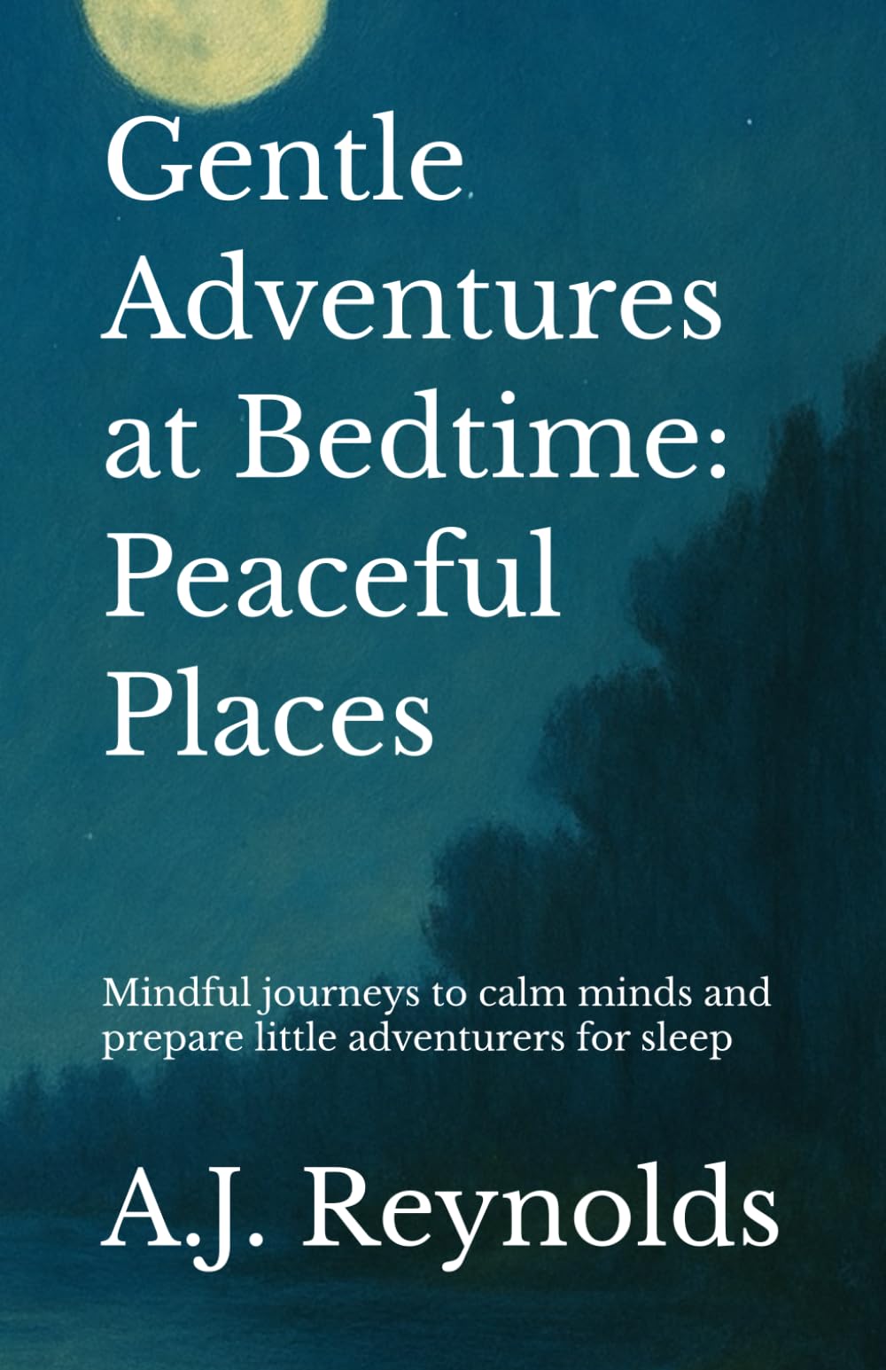 Gentle Adventures at Bedtime: Peaceful Places: Mindful journeys to calm minds and prepare little adventurers for sleep