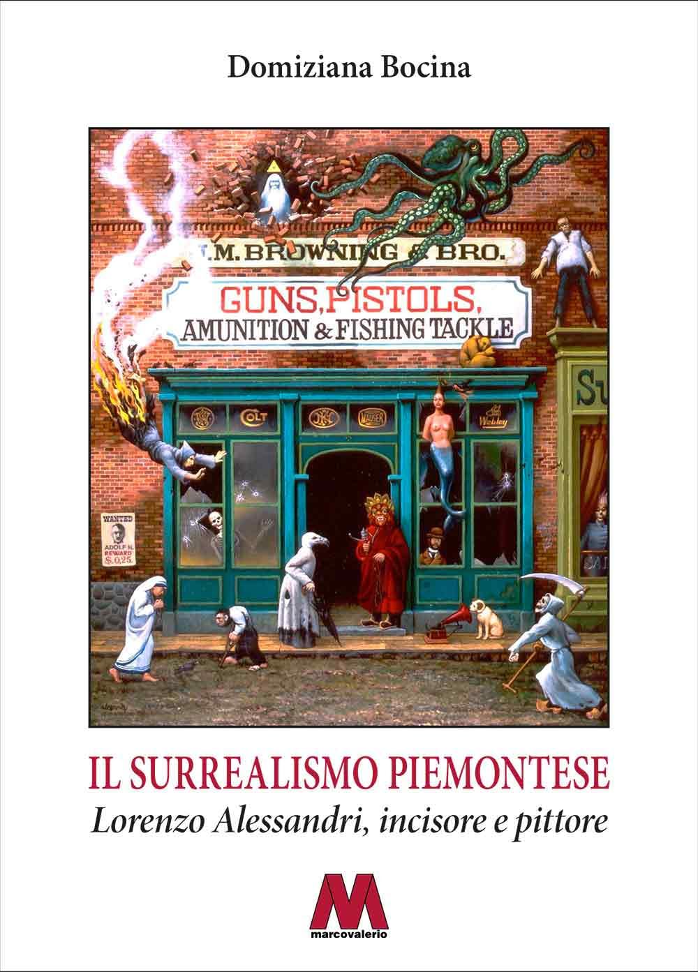 Il surrealismo piemontese. Lorenzo Alessandri, incisore e pittore. Ediz. illustrata