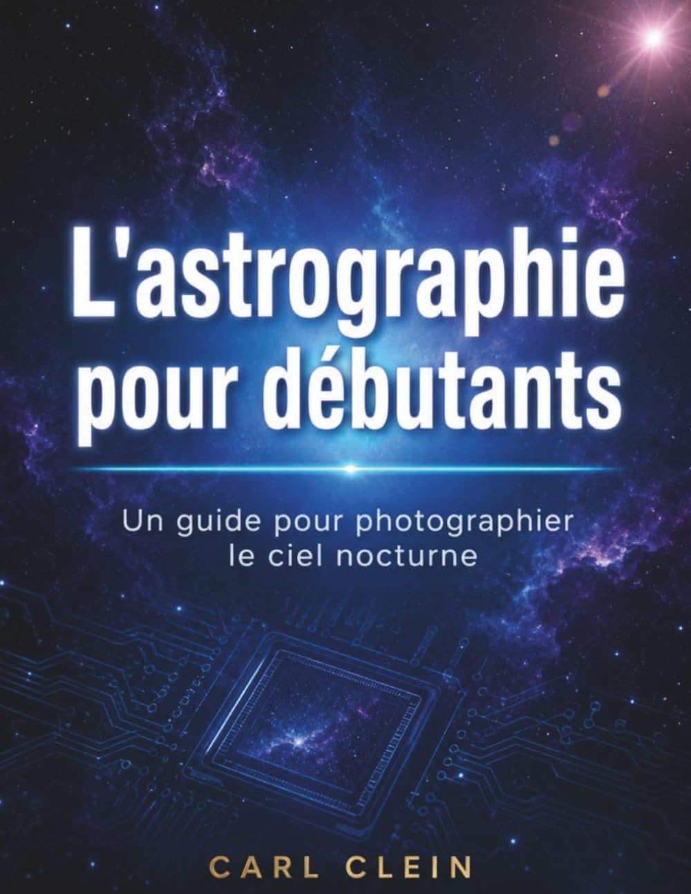 L'astrographie pour debutants: Un guide pour photographer le ciel nocturne