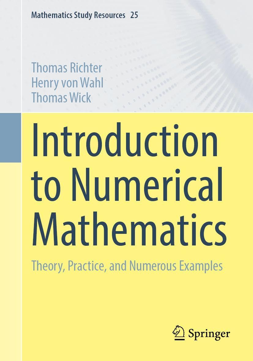 Introduction to Numerical Mathematics : Theory, Practice and Numerous Examples