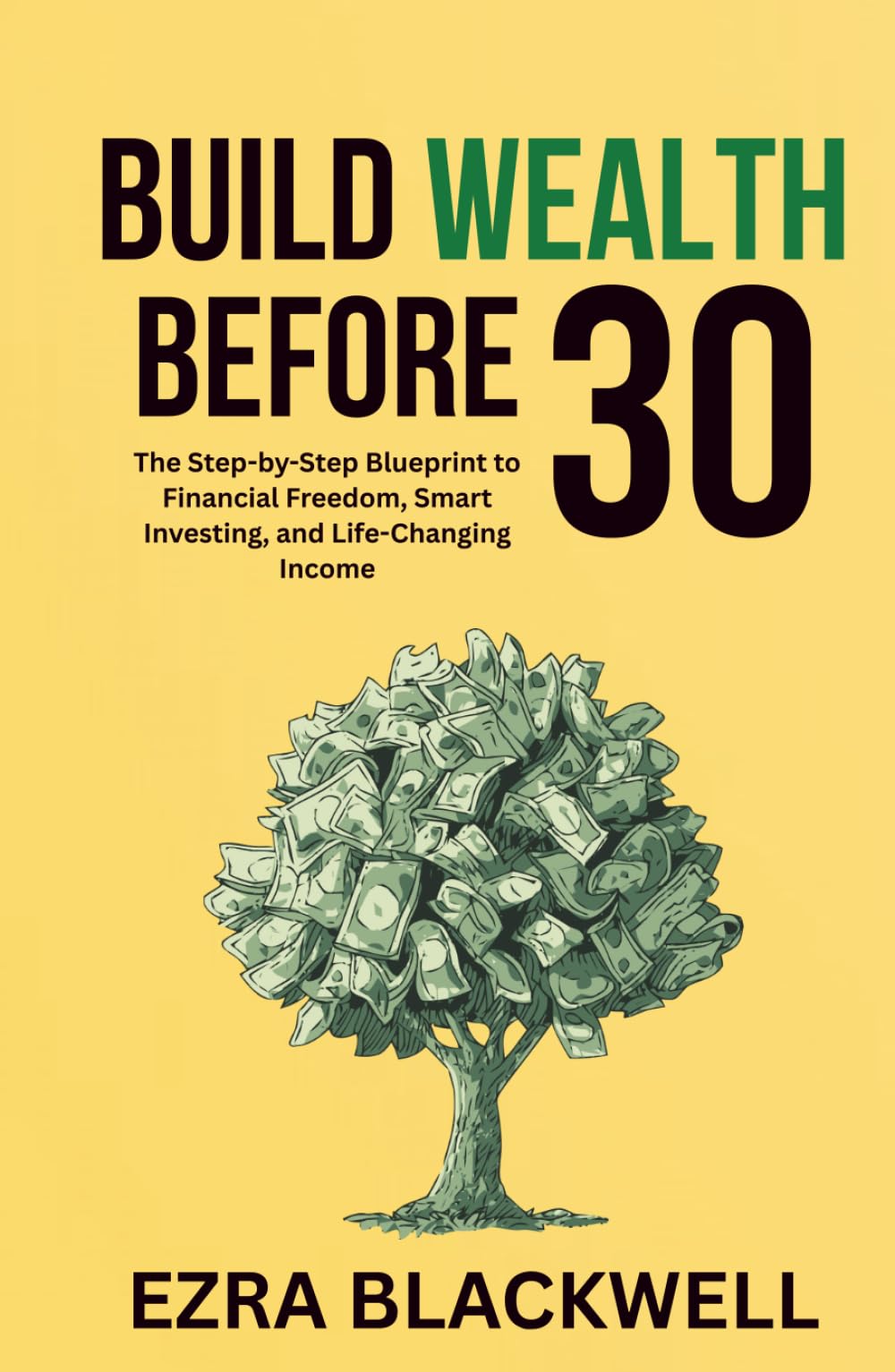 Build Wealth Before 30: The Step-by-Step Blueprint to Financial Freedom, Smart Investing, and Life-Changing Income