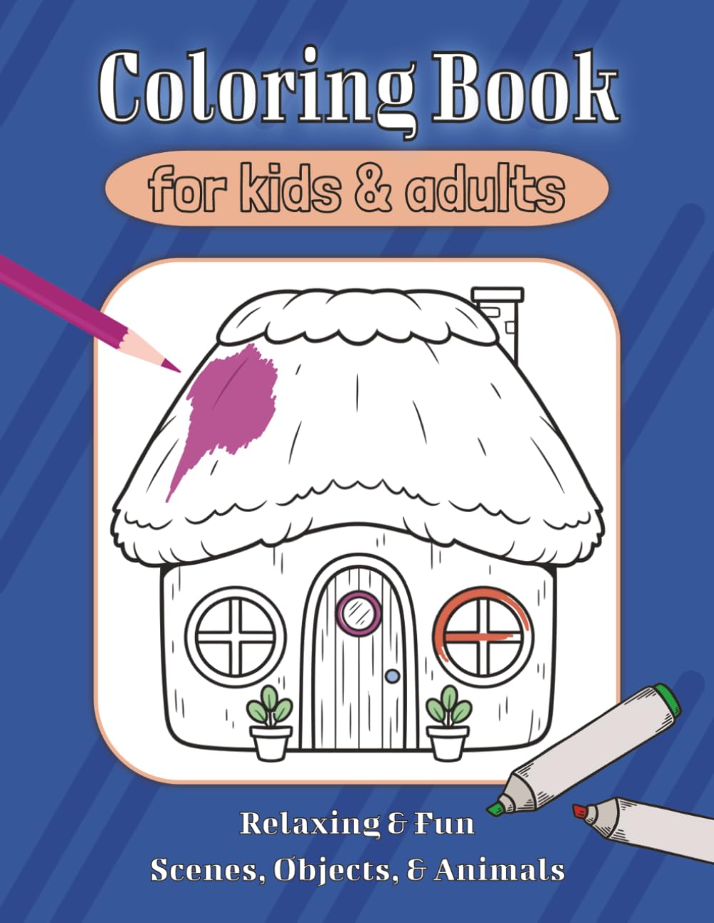 Coloring Book For Kids & Adults: Relaxing & Fun Scenes, Objects, & Animals