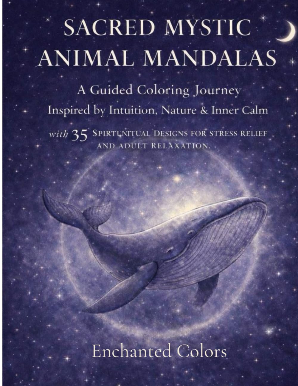 Sacred Mystic Animal Mandalas: A Guided Coloring Journey Inspired by Intuition, Nature & Inner Calm with 35 Spiritual Designs for Stress Relief and Adult Relaxation