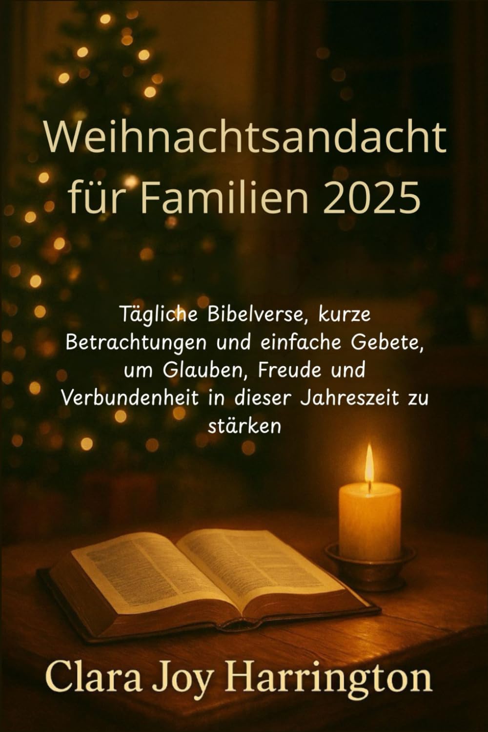 Weihnachtsandacht für Familien 2025: Tägliche Bibelverse, kurze Betrachtungen und einfache Gebete, um Glauben, Freude und Verbundenheit in dieser Jahreszeit zu stärken
