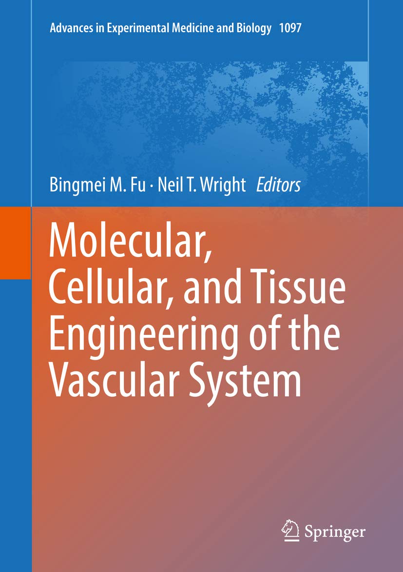 Molecular, Cellular, and Tissue Engineering of the Vascular System (Advances in Experimental Medicine and Biology Book 1097)