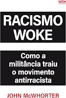 Racismo Woke - ( Livro O que não te contaram sobre o movimento antirracista )