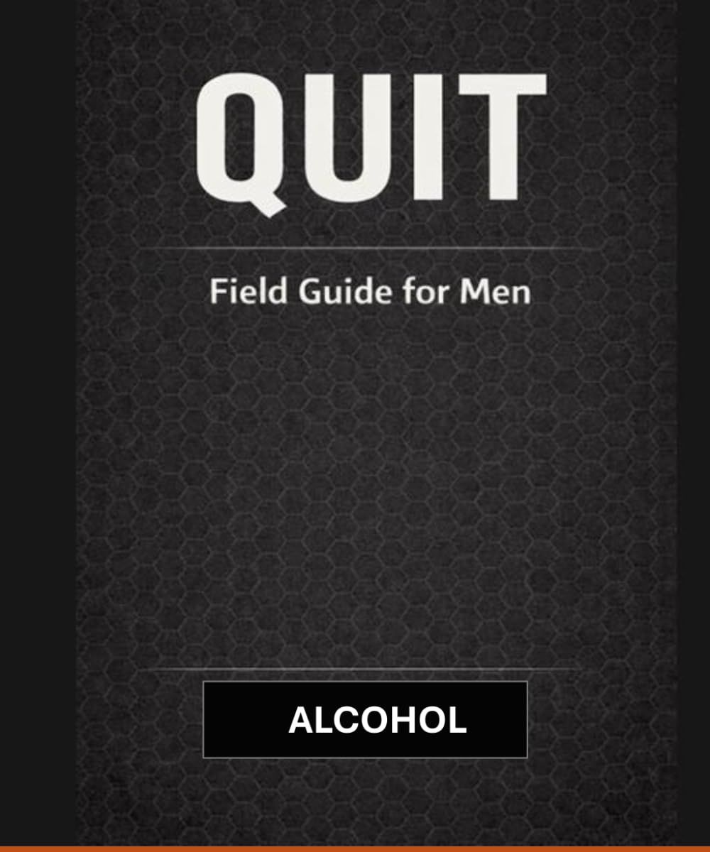 QUIT: Alcohol The field guide for men.: A Practical Guide for Men to Quit Drinking, Break the Habit, and Take Control Back (QUIT: Series)
