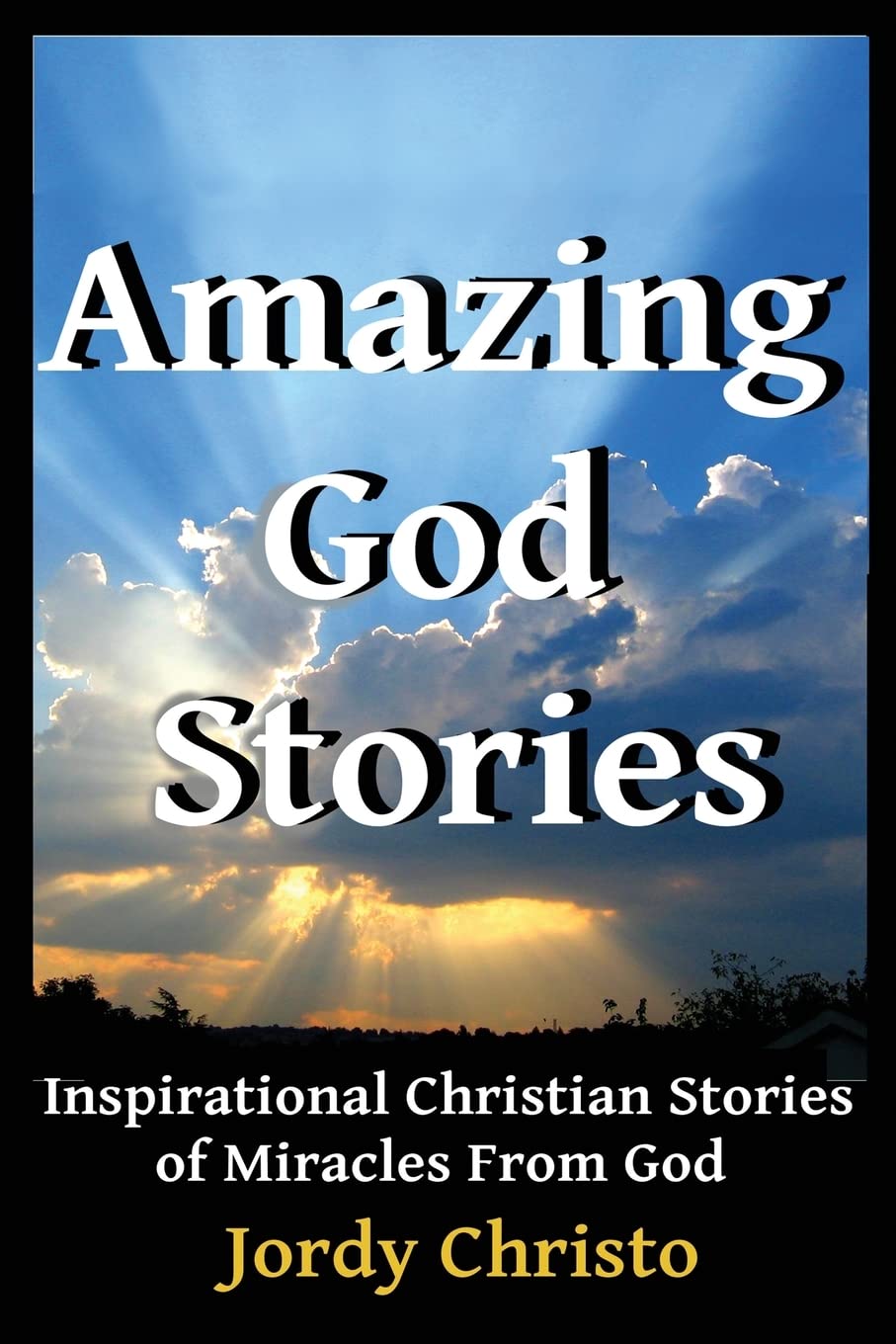 Amazing God Stories: Inspirational Christian Stories of Miracles From God (Amazing God Stories, Christian Miracles of Jesus)