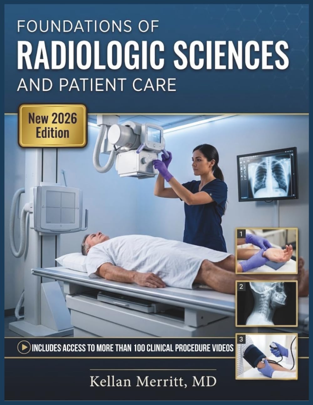 FOUNDATIONS OF RADIOLOGIC SCIENCES AND PATIENT CARE: A Complete Guide to Imaging Principles, Clinical Procedures, Health Informatics, and Compassionate Practice for the Modern Radiographer