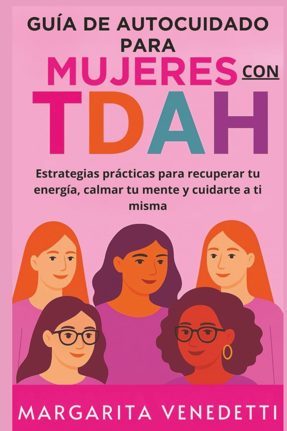 Guía de autocuidado para mujeres con TDAH: Estrategias prácticas para recuperar tu energía, calmar tu mente y cuidarte a ti misma