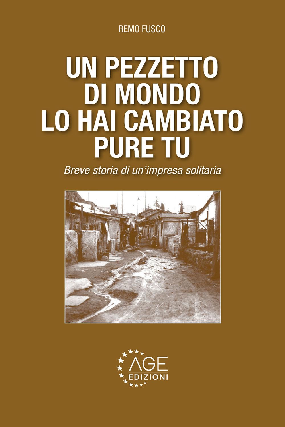 Un Pezzetto Di Mondo Lo Hai Cambiato Pure Tu. Breve Storia Di Un'impresa Solitaria - 4