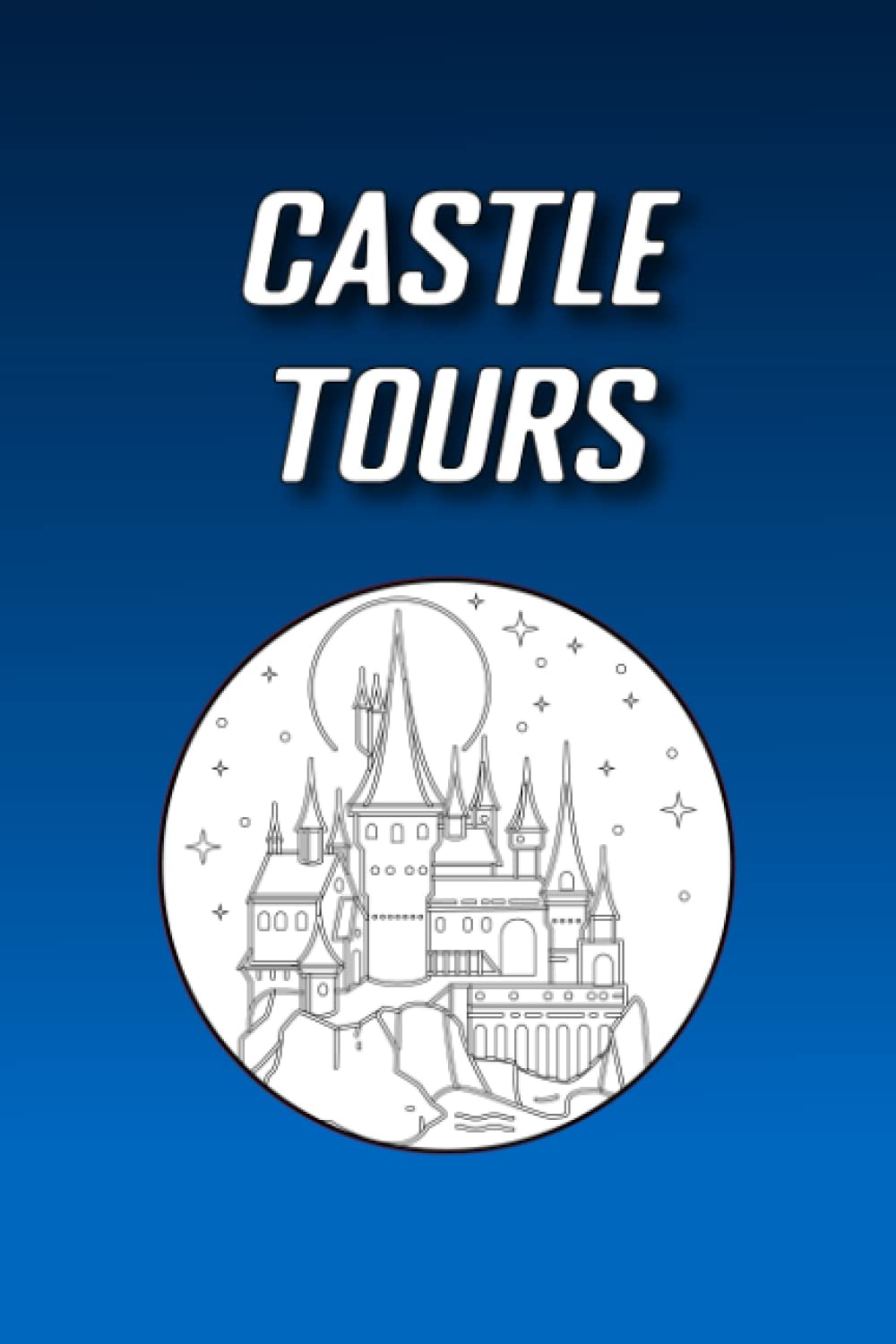 Castle Tours: Historical Gothic Travel Diary for Castles with Booking Information, Checklists & Schedules