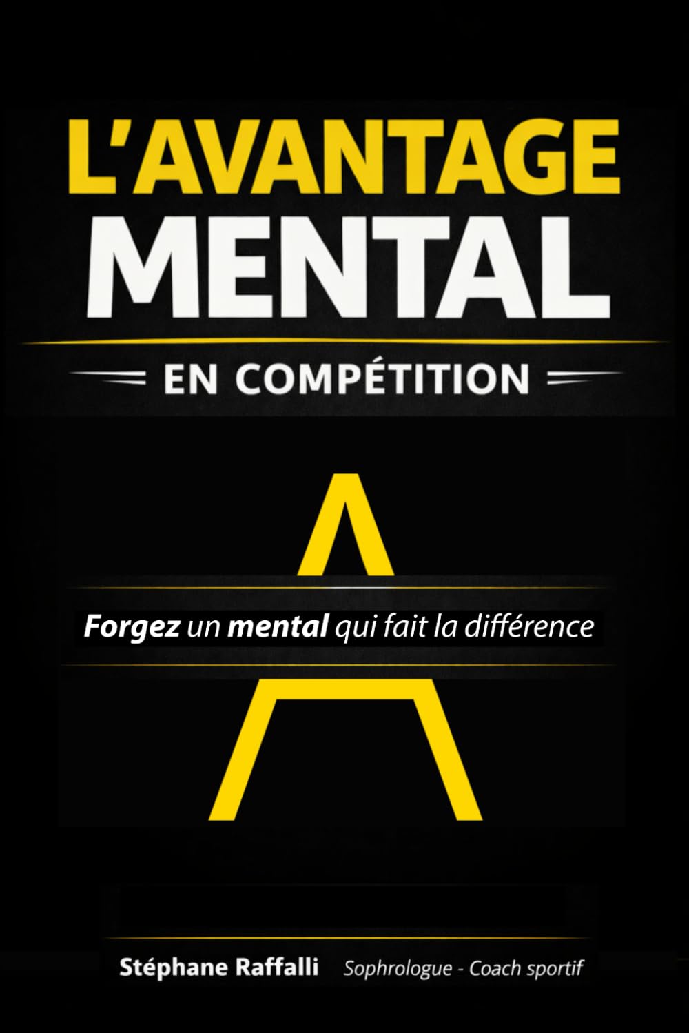 L'AVANTAGE MENTAL en compétition: Forgez un mental qui fait la différence