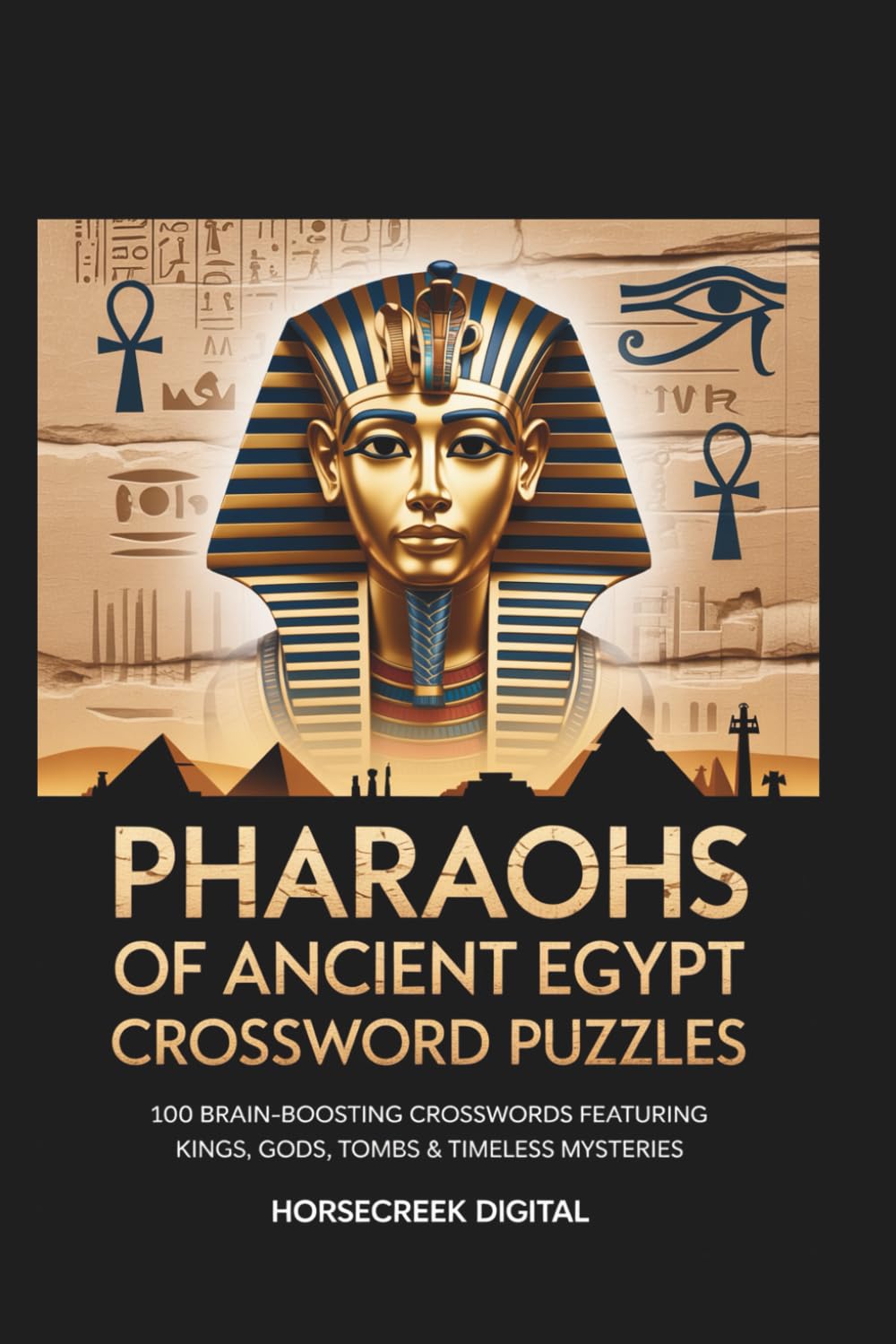 Pharaohs of Ancient Egypt Crossword Puzzles: 100 Brain-Boosting Crosswords Featuring Kings, Gods, Tombs & Timeless Mysteries