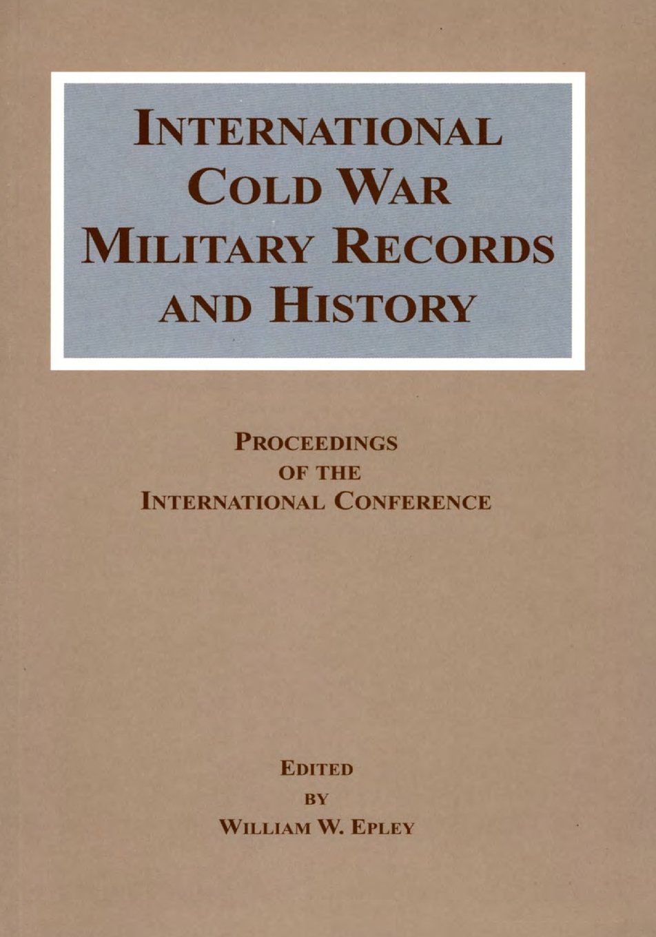 International Cold War Military Records and History: Proceedings of the International Conference