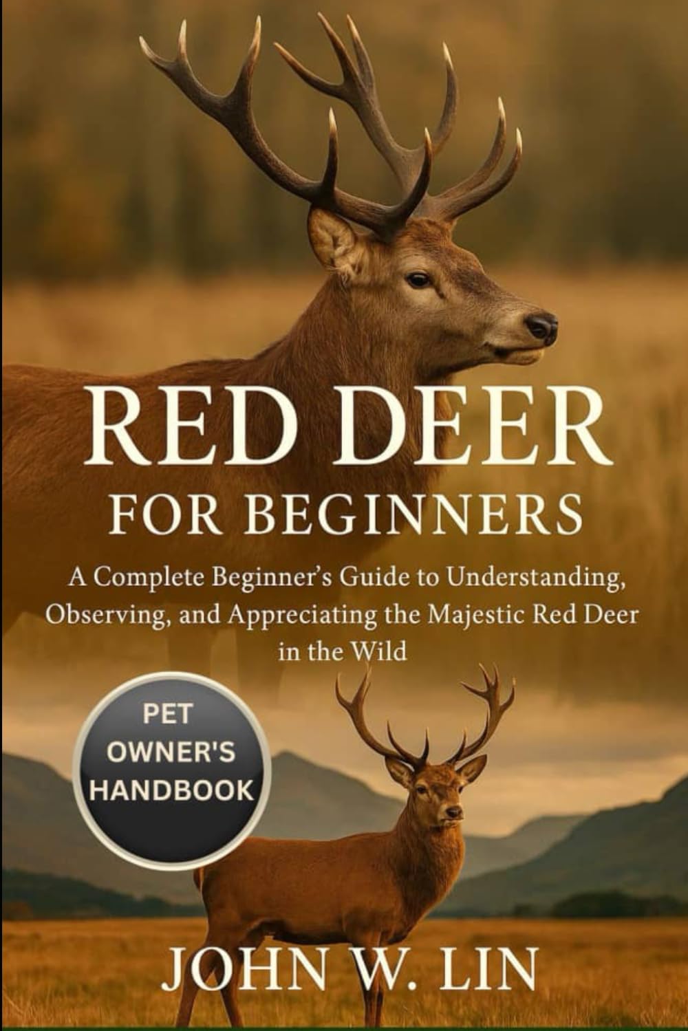 RED DEER FOR BEGINNERS: A Complete Beginner’s Guide to Understanding, Observing, and Appreciating the Majestic Red Deer in the Wild.
