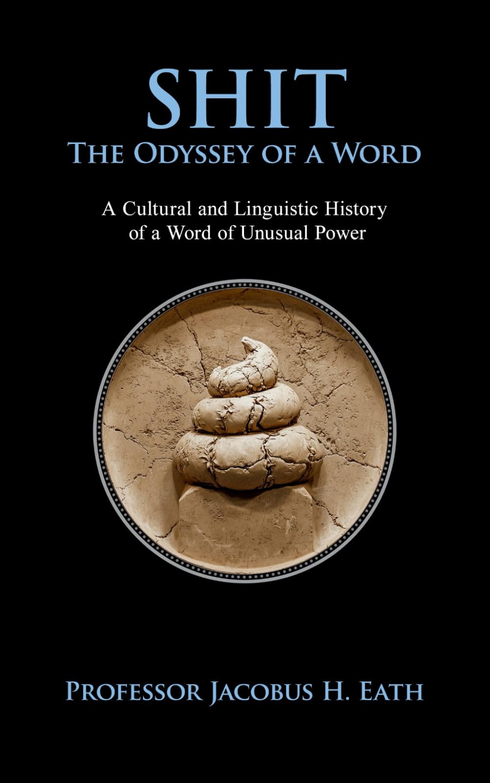 Shit - The Odyssey of a Word: A Thorough History of the World’s Most Indelicate Words