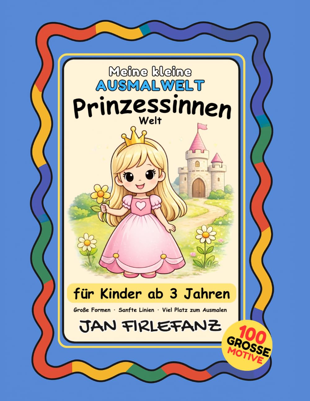 Meine kleine Ausmalwelt – Prinzessinnen: 100 große Motive für Kinder ab 3 Jahren Prinzessinnen · Tiere · Schlösser · Magie
