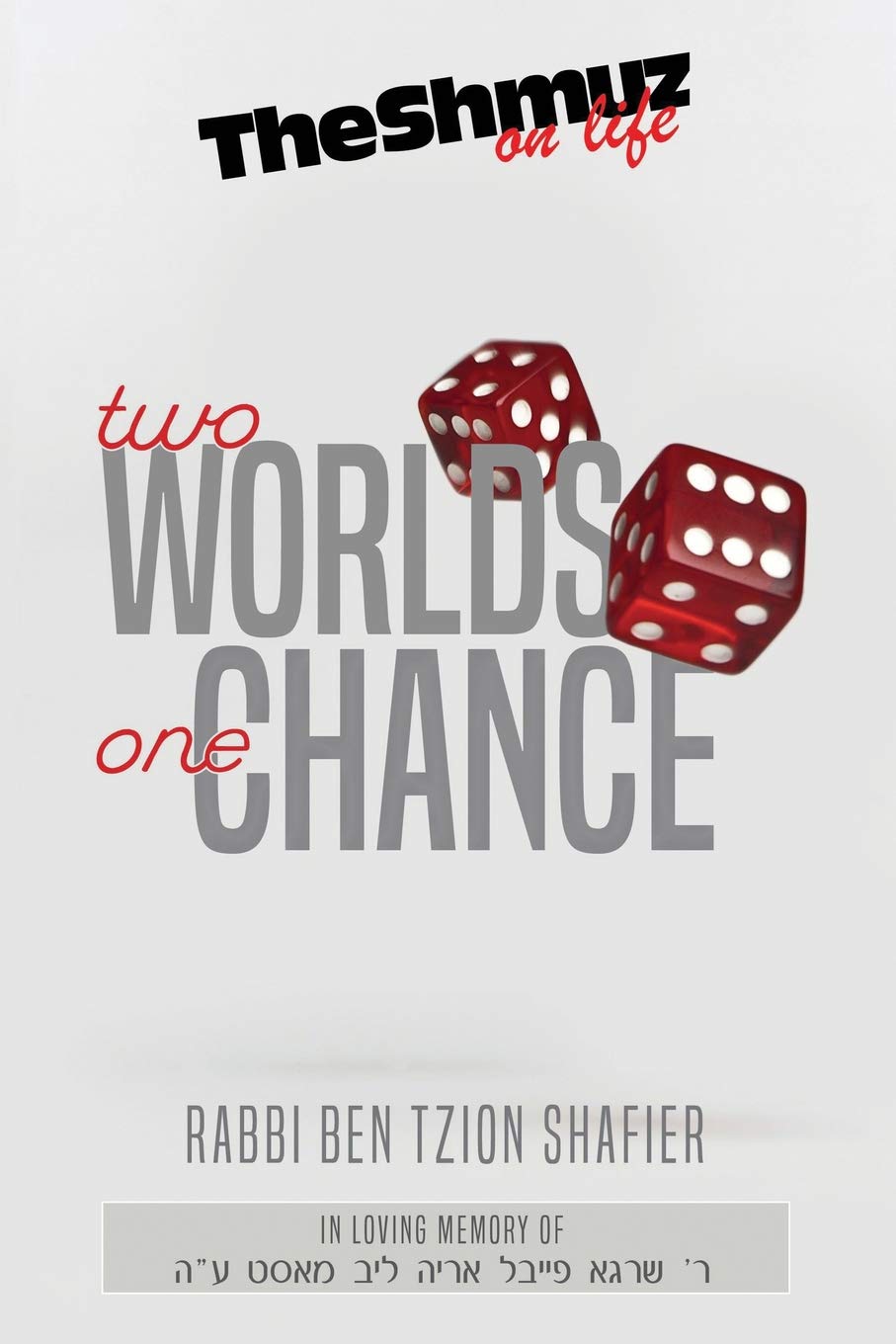 Two Worlds One Chance: The Shmuz on Life